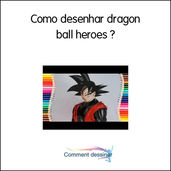 Como desenhar dragon ball heroes